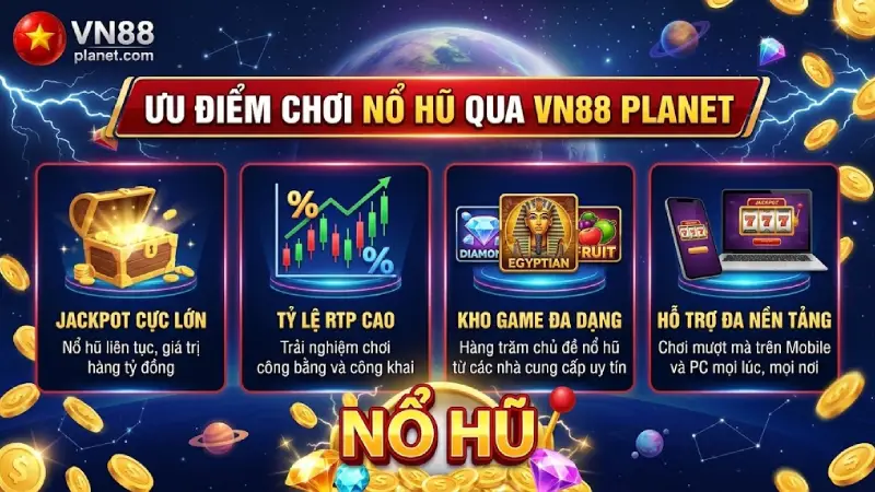 Ưu Điểm Chơi Nổ Hũ Qua VN88 Planet
